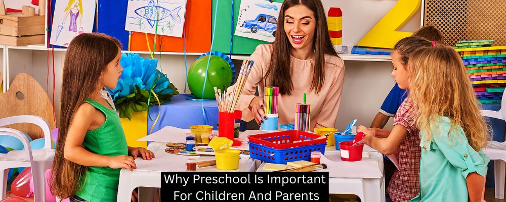 Why Preschool Is Important For Children And Parents
