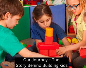 Our Journey – The Story Behind Building Kidz