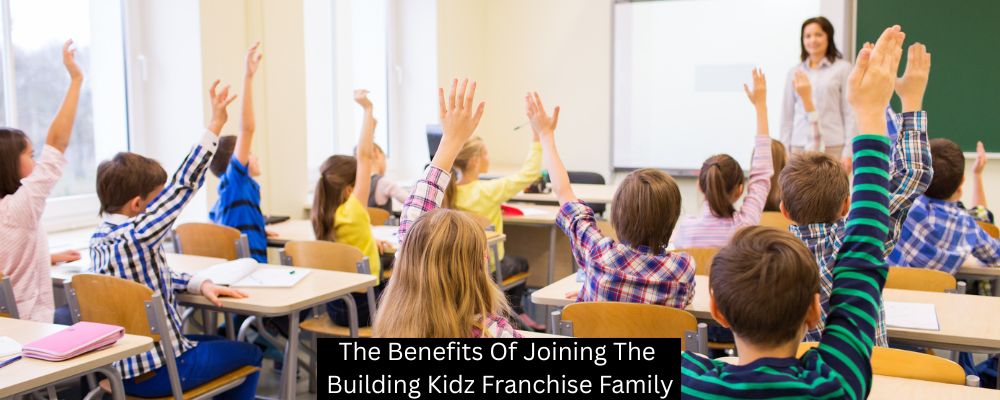 The Benefits Of Joining The Building Kidz Franchise Family