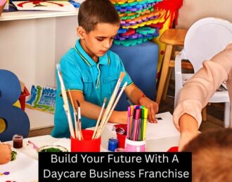 Build Your Future With A Daycare Business Franchise