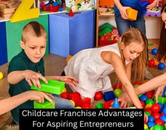Childcare Franchise Advantages For Aspiring Entrepreneurs
