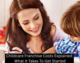 Childcare Franchise Costs Explained: What It Takes To Get Started