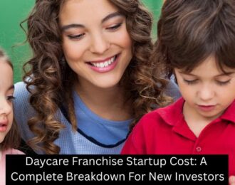 Daycare Franchise Startup Cost: A Complete Breakdown For New Investors
