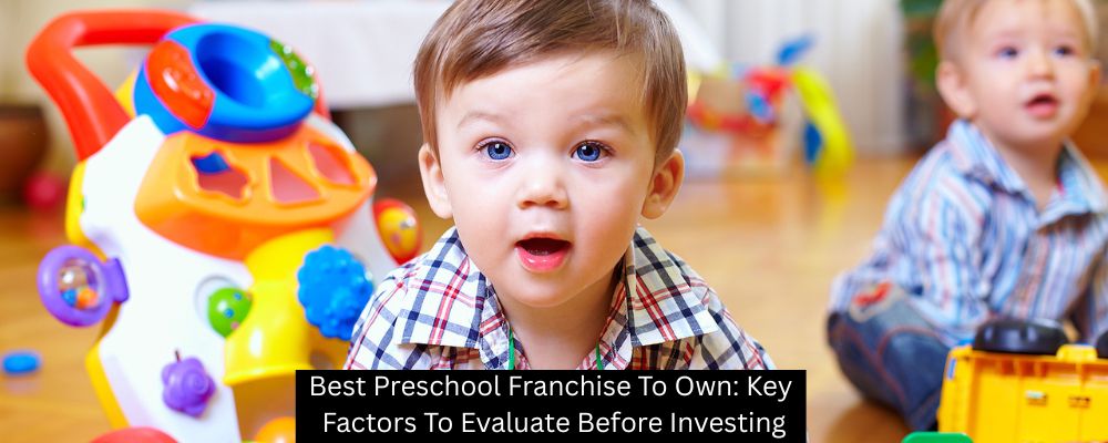 Best Preschool Franchise To Own: Key Factors To Evaluate Before Investing - Building Kidz Franchise