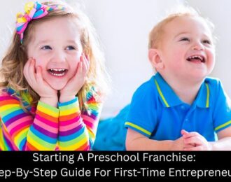 Starting A Preschool Franchise: Step-By-Step Guide For First-Time Entrepreneurs