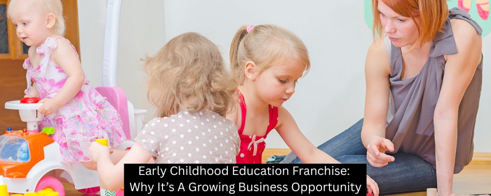 Early Childhood Education Franchise: Why It’s A Growing Business Opportunity - Building Kidz Franchise
