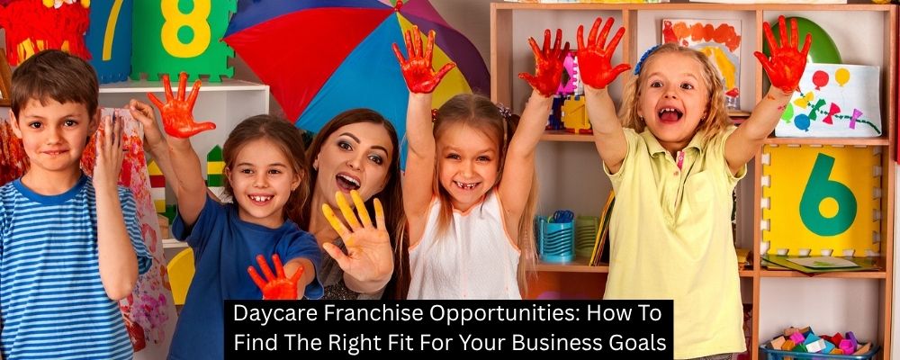 Daycare Franchise Opportunities: How To Find The Right Fit For Your Business Goals - Building Kidz Franchise