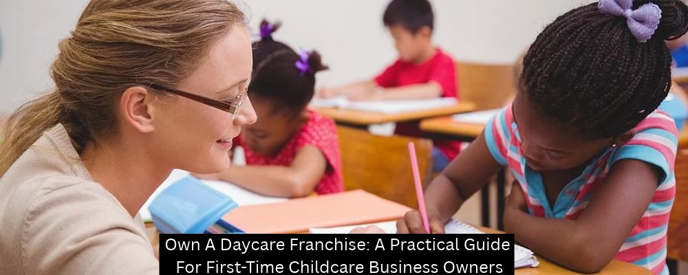 Own A Daycare Franchise: A Practical Guide For First-Time Childcare Business Owners - Building Kidz Franchise